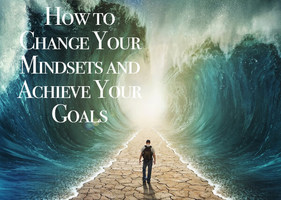 How to Change Your Mindset and Achieve Your Goals